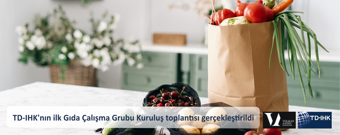 Türk-Alman Ticaret ve Sanayi Odası (TD-IHK)’nın ilk Gıda Çalışma Grubu Kuruluş toplantısı gerçekleştirildi
